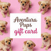 Aventura Pups Gift Cards